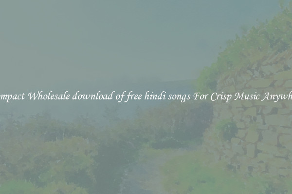 Compact Wholesale download of free hindi songs For Crisp Music Anywhere