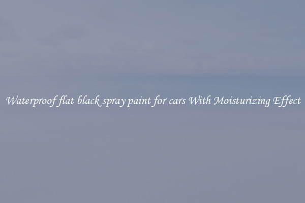 Waterproof flat black spray paint for cars With Moisturizing Effect