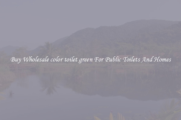 Buy Wholesale color toilet green For Public Toilets And Homes