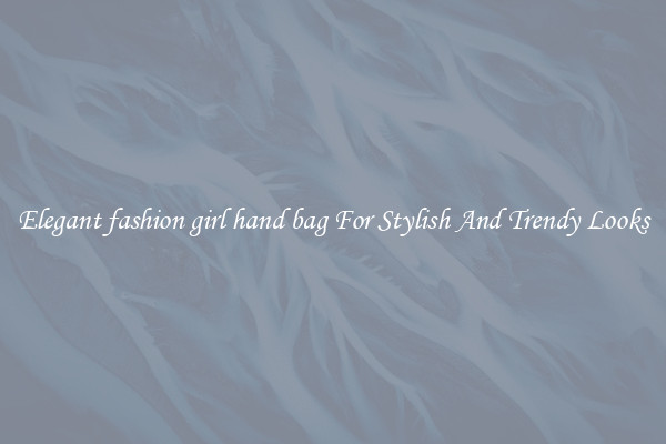 Elegant fashion girl hand bag For Stylish And Trendy Looks