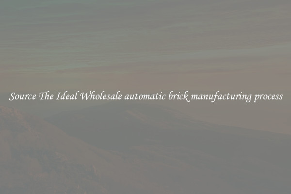 Source The Ideal Wholesale automatic brick manufacturing process
