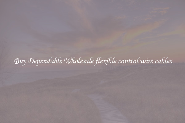 Buy Dependable Wholesale flexible control wire cables