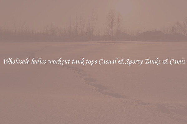 Wholesale ladies workout tank tops Casual & Sporty Tanks & Camis