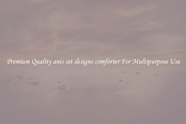 Premium Quality anis set designs comforter For Multipurpose Use