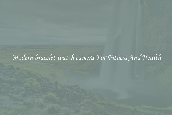 Modern bracelet watch camera For Fitness And Health