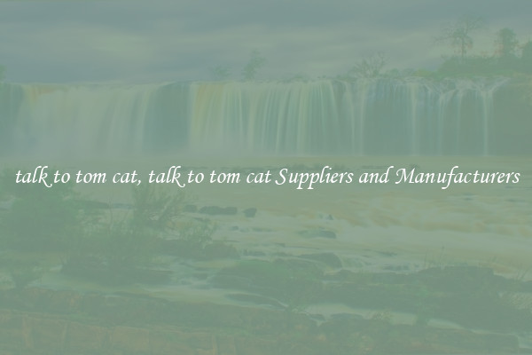 talk to tom cat, talk to tom cat Suppliers and Manufacturers