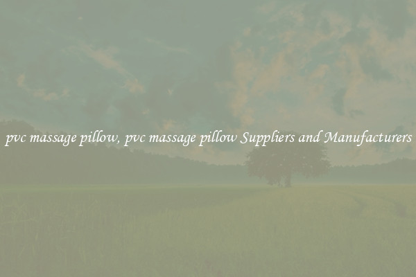 pvc massage pillow, pvc massage pillow Suppliers and Manufacturers