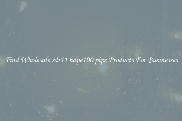 Find Wholesale sdr11 hdpe100 pipe Products For Businesses