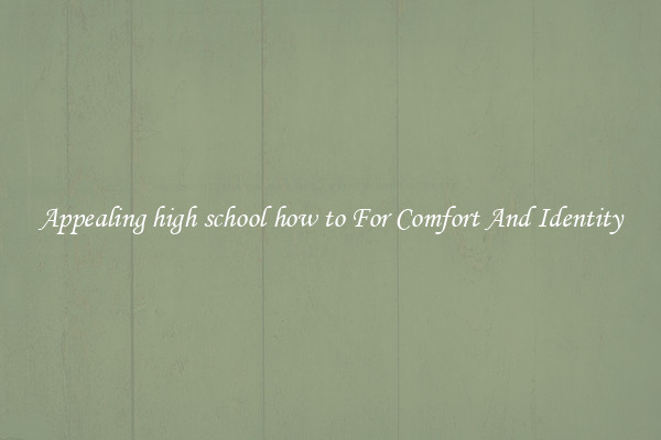 Appealing high school how to For Comfort And Identity