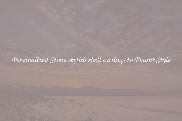 Personalized Stone stylish shell earrings to Flaunt Style