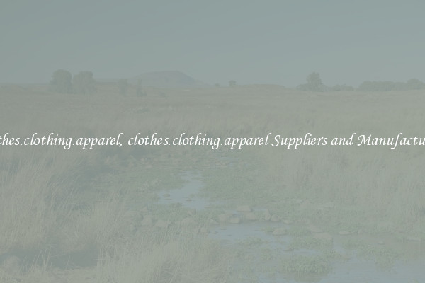 clothes.clothing.apparel, clothes.clothing.apparel Suppliers and Manufacturers