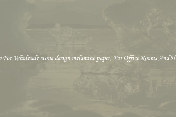 Shop For Wholesale stone design melamine paper, For Office Rooms And Homes