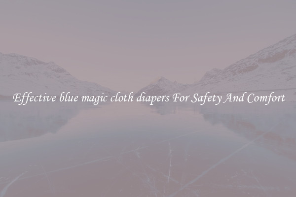 Effective blue magic cloth diapers For Safety And Comfort