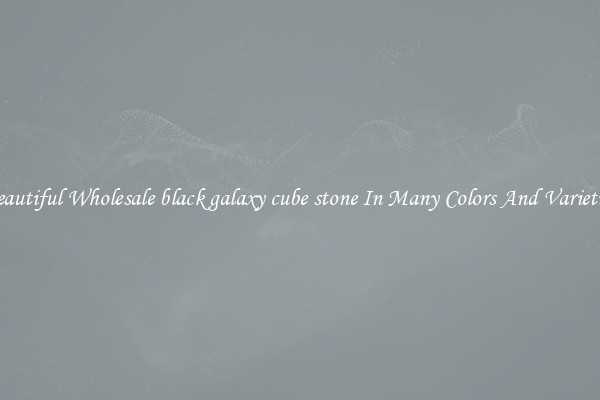 Beautiful Wholesale black galaxy cube stone In Many Colors And Varieties