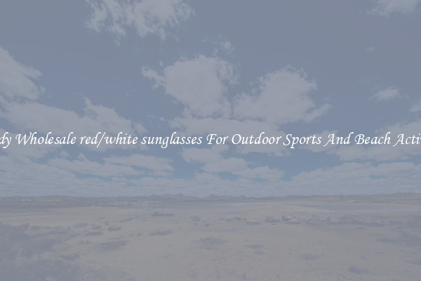 Trendy Wholesale red/white sunglasses For Outdoor Sports And Beach Activities