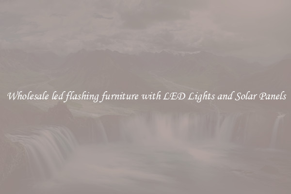 Wholesale led flashing furniture with LED Lights and Solar Panels