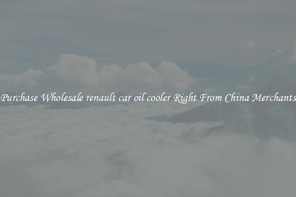 Purchase Wholesale renault car oil cooler Right From China Merchants