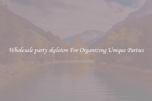 Wholesale party skeleton For Organizing Unique Parties