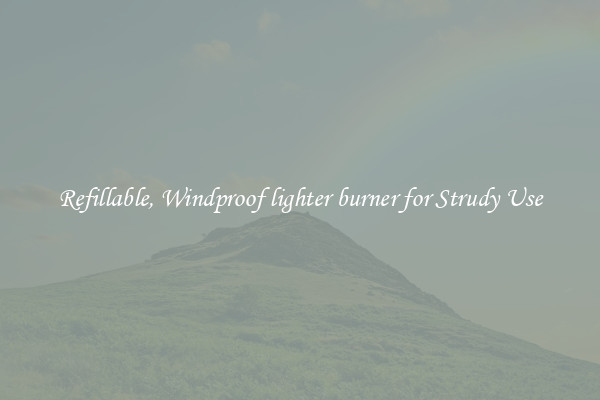 Refillable, Windproof lighter burner for Strudy Use