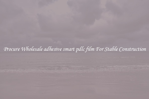 Procure Wholesale adhesive smart pdlc film For Stable Construction