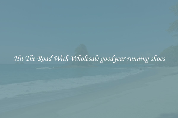 Hit The Road With Wholesale goodyear running shoes