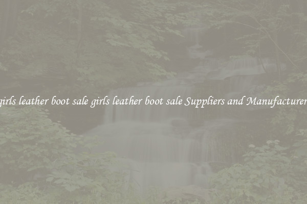 girls leather boot sale girls leather boot sale Suppliers and Manufacturers