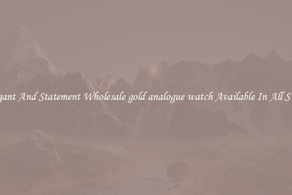 Elegant And Statement Wholesale gold analogue watch Available In All Styles