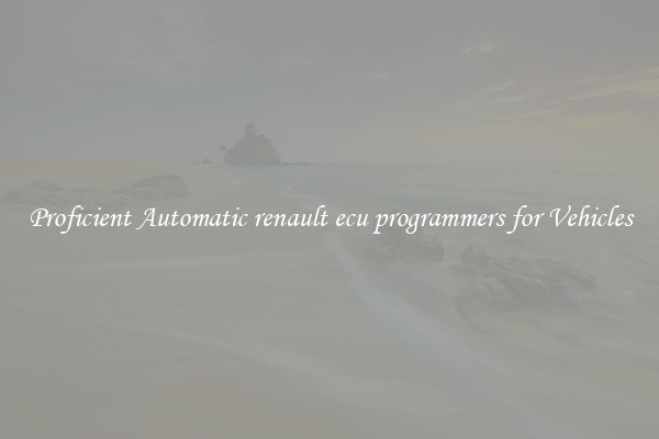Proficient Automatic renault ecu programmers for Vehicles