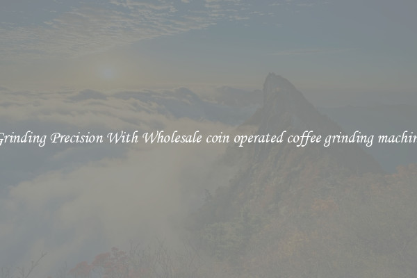 Grinding Precision With Wholesale coin operated coffee grinding machine