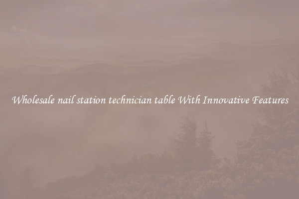 Wholesale nail station technician table With Innovative Features