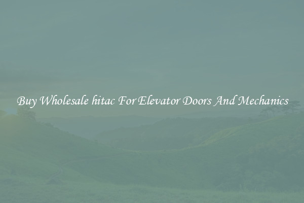 Buy Wholesale hitac For Elevator Doors And Mechanics