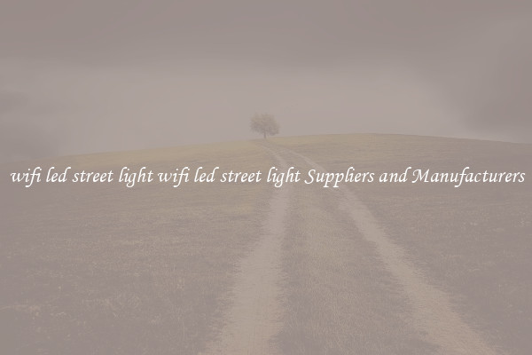 wifi led street light wifi led street light Suppliers and Manufacturers