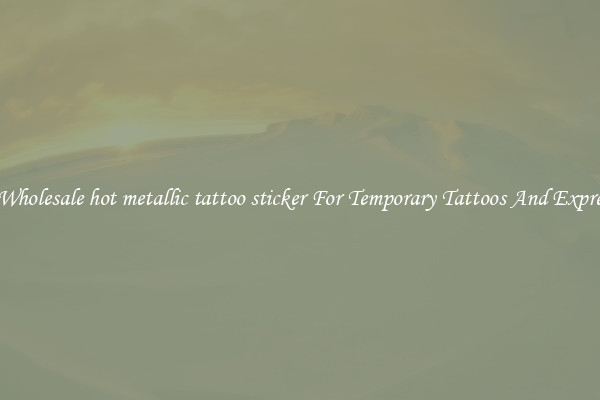 Buy Wholesale hot metallic tattoo sticker For Temporary Tattoos And Expression