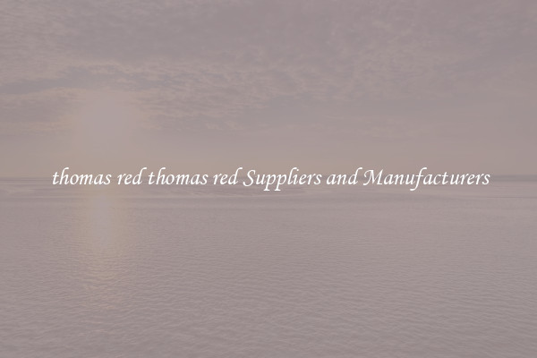 thomas red thomas red Suppliers and Manufacturers