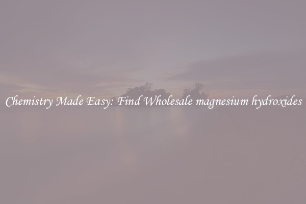 Chemistry Made Easy: Find Wholesale magnesium hydroxides