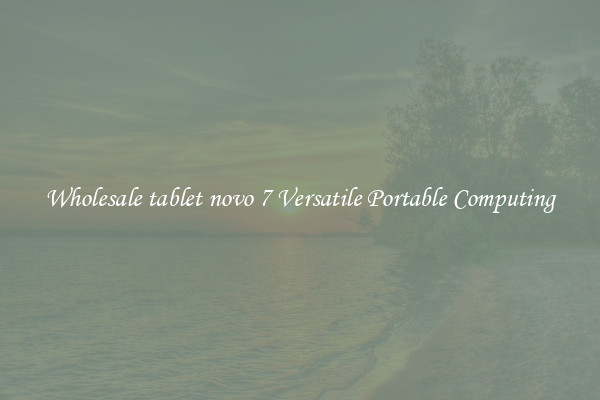 Wholesale tablet novo 7 Versatile Portable Computing