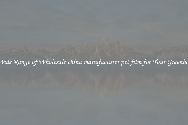 A Wide Range of Wholesale china manufacturer pet film for Your Greenhouse