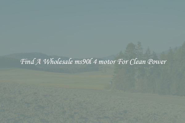 Find A Wholesale ms90l 4 motor For Clean Power