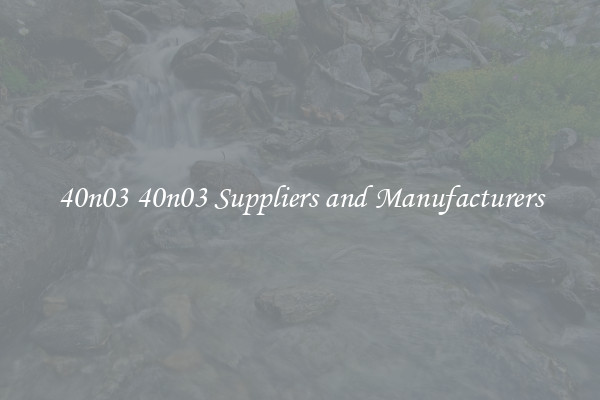 40n03 40n03 Suppliers and Manufacturers