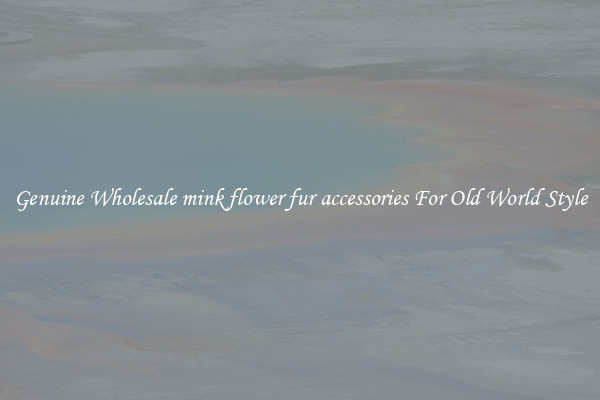 Genuine Wholesale mink flower fur accessories For Old World Style