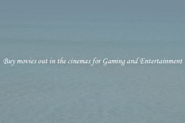 Buy movies out in the cinemas for Gaming and Entertainment