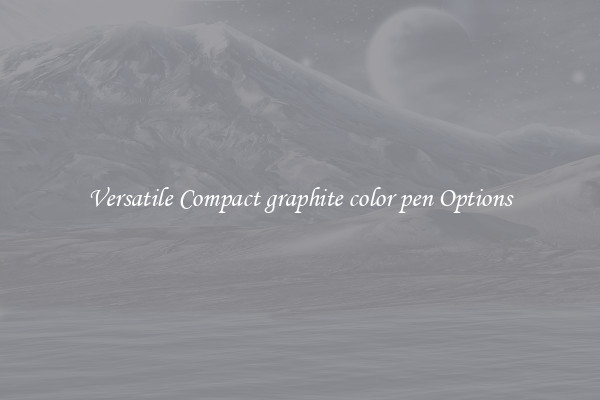Versatile Compact graphite color pen Options