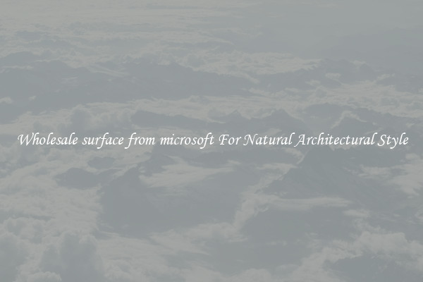 Wholesale surface from microsoft For Natural Architectural Style