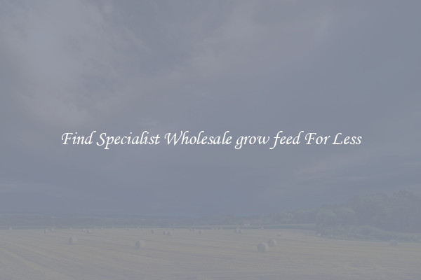  Find Specialist Wholesale grow feed For Less 