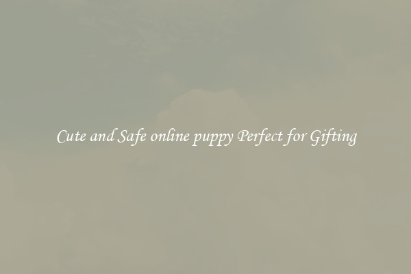 Cute and Safe online puppy Perfect for Gifting