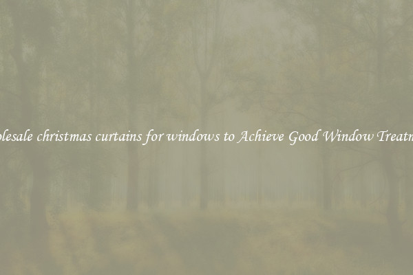 Wholesale christmas curtains for windows to Achieve Good Window Treatments