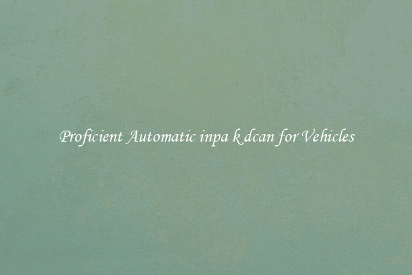 Proficient Automatic inpa k dcan for Vehicles