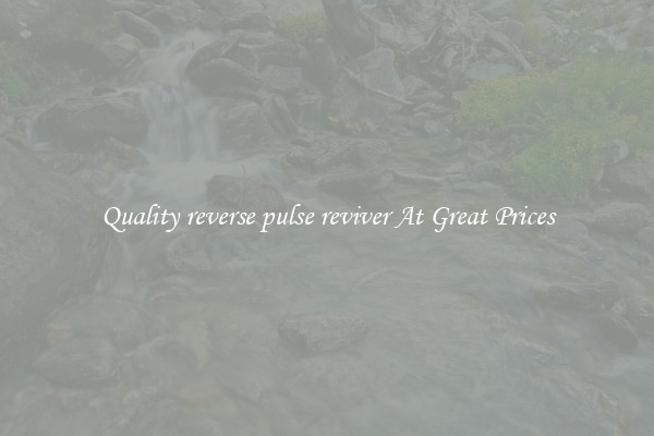 Quality reverse pulse reviver At Great Prices