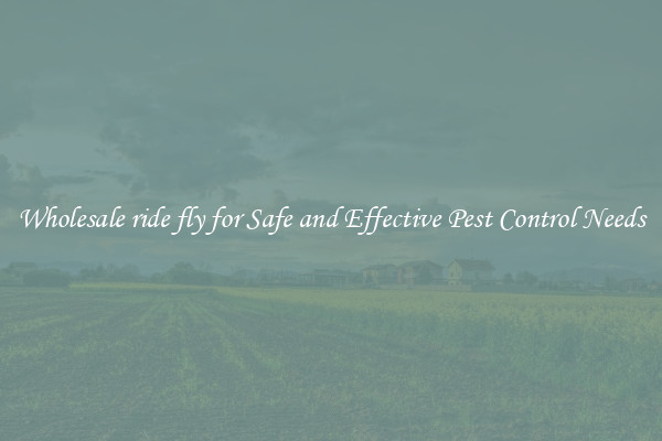 Wholesale ride fly for Safe and Effective Pest Control Needs