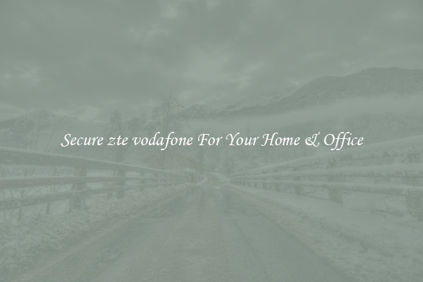 Secure zte vodafone For Your Home & Office